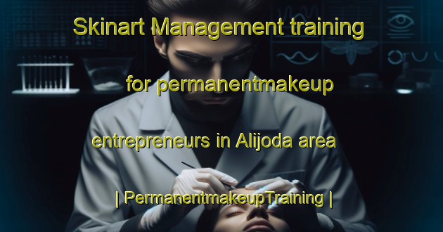 Skinart Management training for permanentmakeup entrepreneurs in Alijoda area | PermanentmakeupTraining | PermanentmakeupClasses | SkinartTraining-India